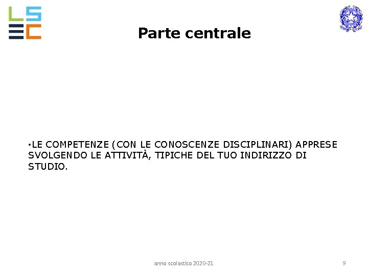 Parte centrale • LE COMPETENZE (CON LE CONOSCENZE DISCIPLINARI) APPRESE SVOLGENDO LE ATTIVITÀ, TIPICHE