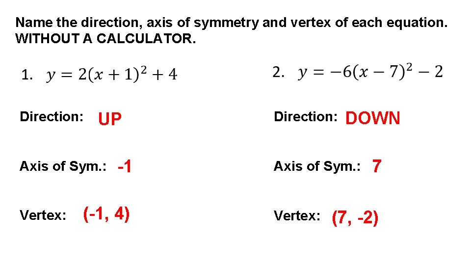 Name the direction, axis of symmetry and vertex of each equation. WITHOUT A CALCULATOR.