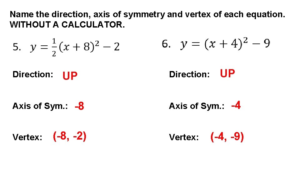 Name the direction, axis of symmetry and vertex of each equation. WITHOUT A CALCULATOR.