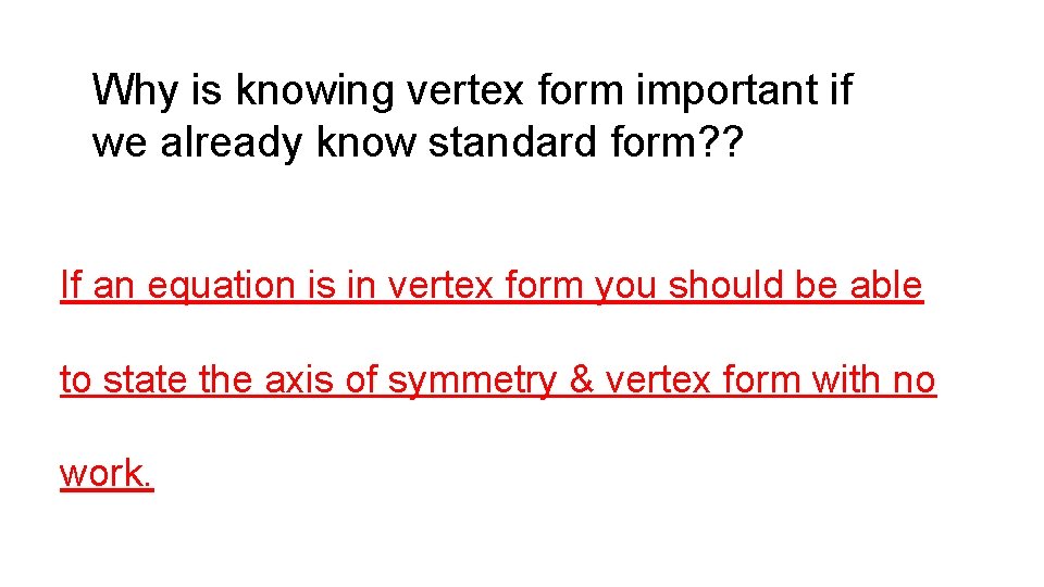 Why is knowing vertex form important if we already know standard form? ? If