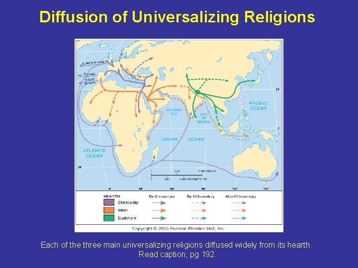 Diffusion of Universalizing Religions Each of the three main universalizing religions diffused widely from