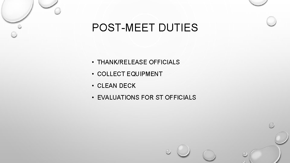 POST-MEET DUTIES • THANK/RELEASE OFFICIALS • COLLECT EQUIPMENT • CLEAN DECK • EVALUATIONS FOR POST-MEET DUTIES • THANK/RELEASE OFFICIALS • COLLECT EQUIPMENT • CLEAN DECK • EVALUATIONS FOR
