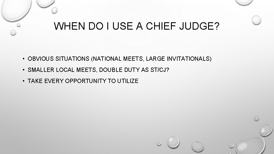 WHEN DO I USE A CHIEF JUDGE? • OBVIOUS SITUATIONS (NATIONAL MEETS, LARGE INVITATIONALS) WHEN DO I USE A CHIEF JUDGE? • OBVIOUS SITUATIONS (NATIONAL MEETS, LARGE INVITATIONALS)