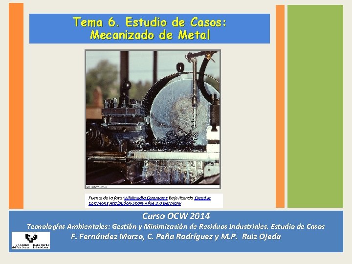 Tema 6. Estudio de Casos: Mecanizado de Metal Fuente de la foto: Wikimedia Commoms Tema 6. Estudio de Casos: Mecanizado de Metal Fuente de la foto: Wikimedia Commoms