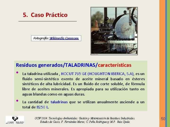 5. Caso Práctico Fotografía: Wikimedia Commons Residuos generados/TALADRINAS/características • • La taladrina utilizada , 5. Caso Práctico Fotografía: Wikimedia Commons Residuos generados/TALADRINAS/características • • La taladrina utilizada ,