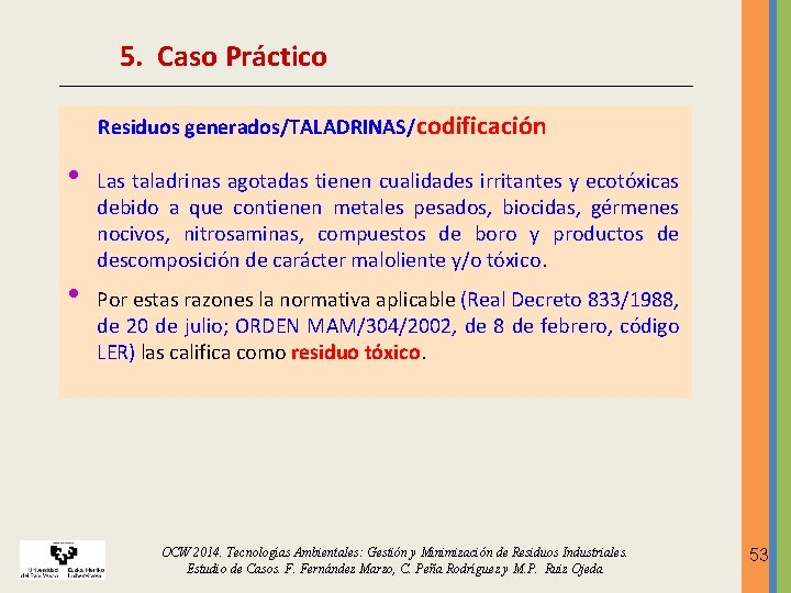 5. Caso Práctico Residuos generados/TALADRINAS/codificación • • Las taladrinas agotadas tienen cualidades irritantes y 5. Caso Práctico Residuos generados/TALADRINAS/codificación • • Las taladrinas agotadas tienen cualidades irritantes y