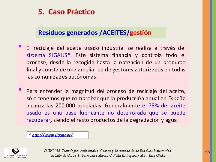 5. Caso Práctico Residuos generados /ACEITES/gestión • • El reciclaje del aceite usado industrial 5. Caso Práctico Residuos generados /ACEITES/gestión • • El reciclaje del aceite usado industrial