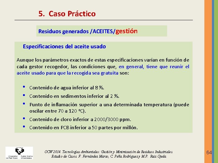 5. Caso Práctico Residuos generados /ACEITES/gestión Especificaciones del aceite usado Aunque los parámetros exactos 5. Caso Práctico Residuos generados /ACEITES/gestión Especificaciones del aceite usado Aunque los parámetros exactos