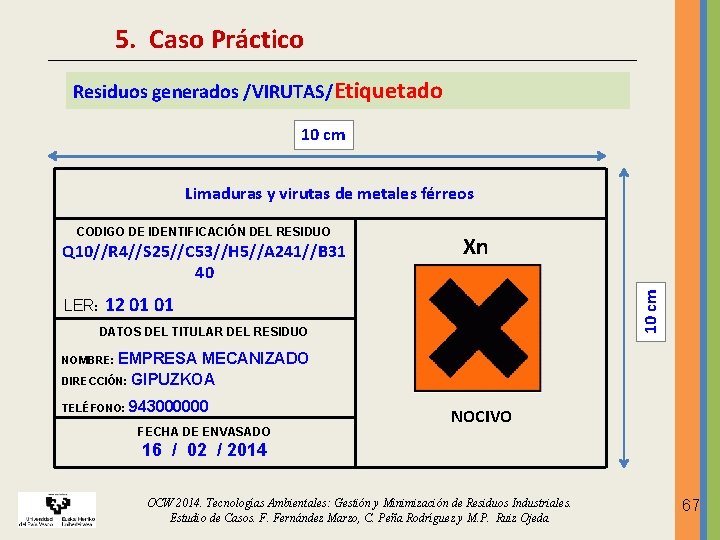 5. Caso Práctico Residuos generados /VIRUTAS/Etiquetado 10 cm Limaduras y virutas de metales férreos 5. Caso Práctico Residuos generados /VIRUTAS/Etiquetado 10 cm Limaduras y virutas de metales férreos