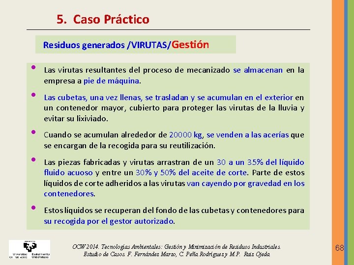 5. Caso Práctico Residuos generados /VIRUTAS/Gestión • • • Las virutas resultantes del proceso 5. Caso Práctico Residuos generados /VIRUTAS/Gestión • • • Las virutas resultantes del proceso