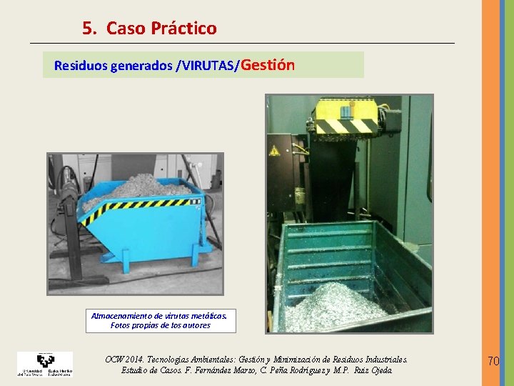 5. Caso Práctico Residuos generados /VIRUTAS/Gestión Almacenamiento de virutas metálicas. Fotos propias de los 5. Caso Práctico Residuos generados /VIRUTAS/Gestión Almacenamiento de virutas metálicas. Fotos propias de los