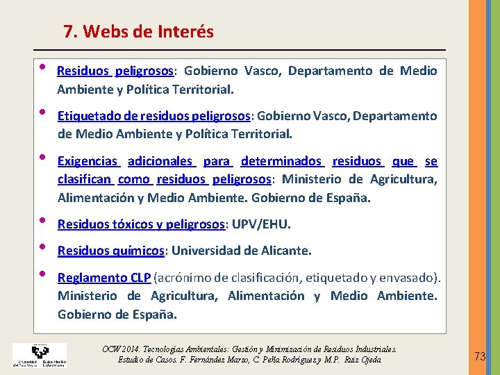 7. Webs de Interés • • • Residuos peligrosos: Gobierno Vasco, Departamento de Medio 7. Webs de Interés • • • Residuos peligrosos: Gobierno Vasco, Departamento de Medio