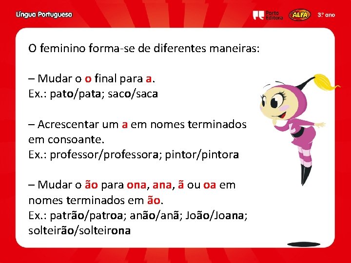 O feminino forma-se de diferentes maneiras: – Mudar o o final para a. Ex.