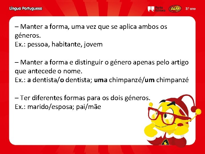 – Manter a forma, uma vez que se aplica ambos os géneros. Ex. :