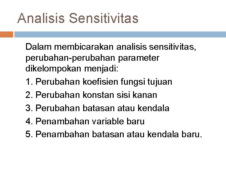 Analisis Sensitivitas Dalam membicarakan analisis sensitivitas, perubahan-perubahan parameter dikelompokan menjadi: 1. Perubahan koefisien fungsi