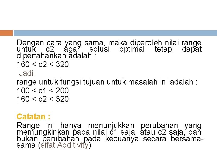 Dengan cara yang sama, maka diperoleh nilai range untuk c 2 agar solusi optimal