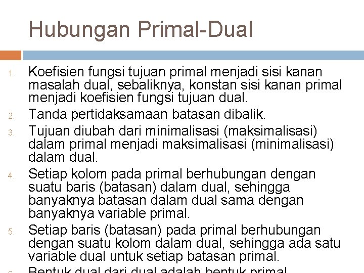 Hubungan Primal-Dual 1. 2. 3. 4. 5. Koefisien fungsi tujuan primal menjadi sisi kanan