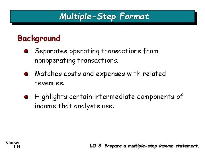 Multiple-Step Format Background Separates operating transactions from nonoperating transactions. Matches costs and expenses with Multiple-Step Format Background Separates operating transactions from nonoperating transactions. Matches costs and expenses with