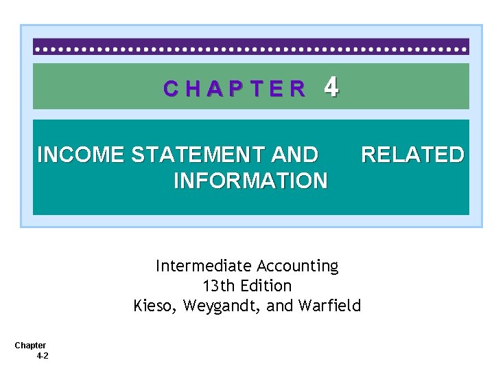 CHAPTER 4 INCOME STATEMENT AND INFORMATION Intermediate Accounting 13 th Edition Kieso, Weygandt, and CHAPTER 4 INCOME STATEMENT AND INFORMATION Intermediate Accounting 13 th Edition Kieso, Weygandt, and
