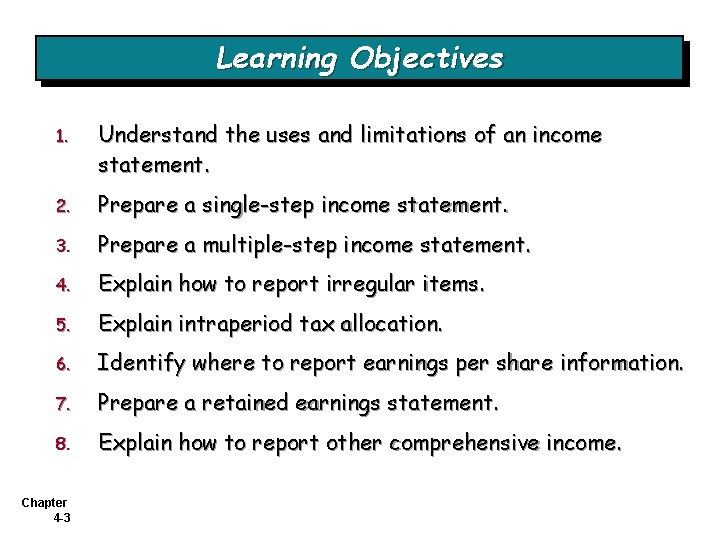 Learning Objectives 1. Understand the uses and limitations of an income statement. 2. Prepare Learning Objectives 1. Understand the uses and limitations of an income statement. 2. Prepare