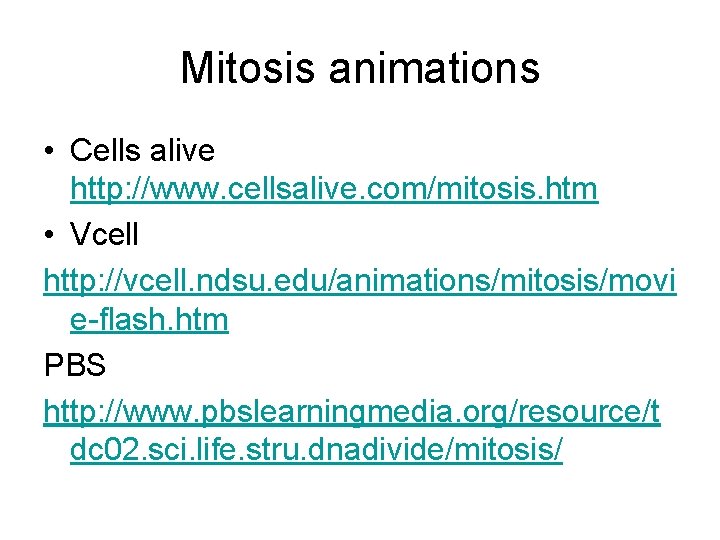 Mitosis animations • Cells alive http: //www. cellsalive. com/mitosis. htm • Vcell http: //vcell.