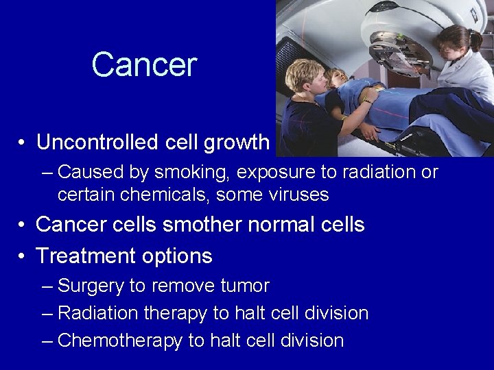 Cancer • Uncontrolled cell growth – Caused by smoking, exposure to radiation or certain