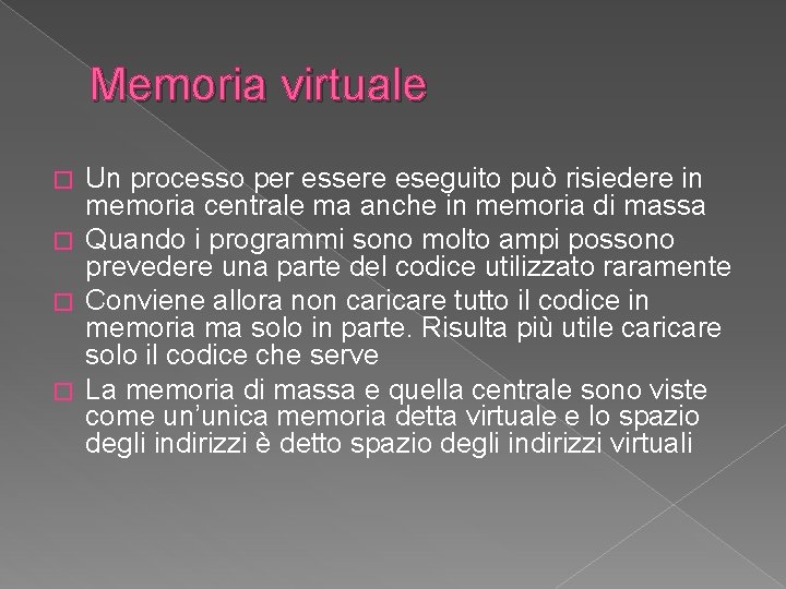 Memoria virtuale Un processo per essere eseguito può risiedere in memoria centrale ma anche