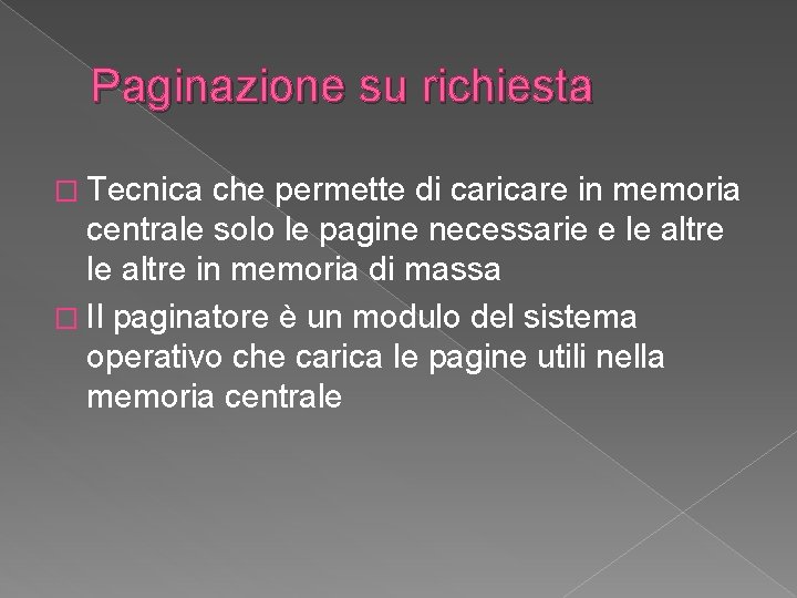 Paginazione su richiesta � Tecnica che permette di caricare in memoria centrale solo le