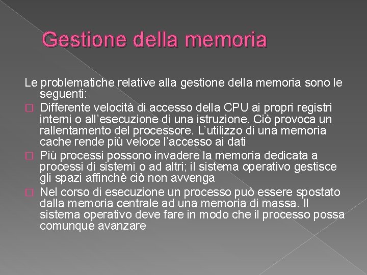 Gestione della memoria Le problematiche relative alla gestione della memoria sono le seguenti: �