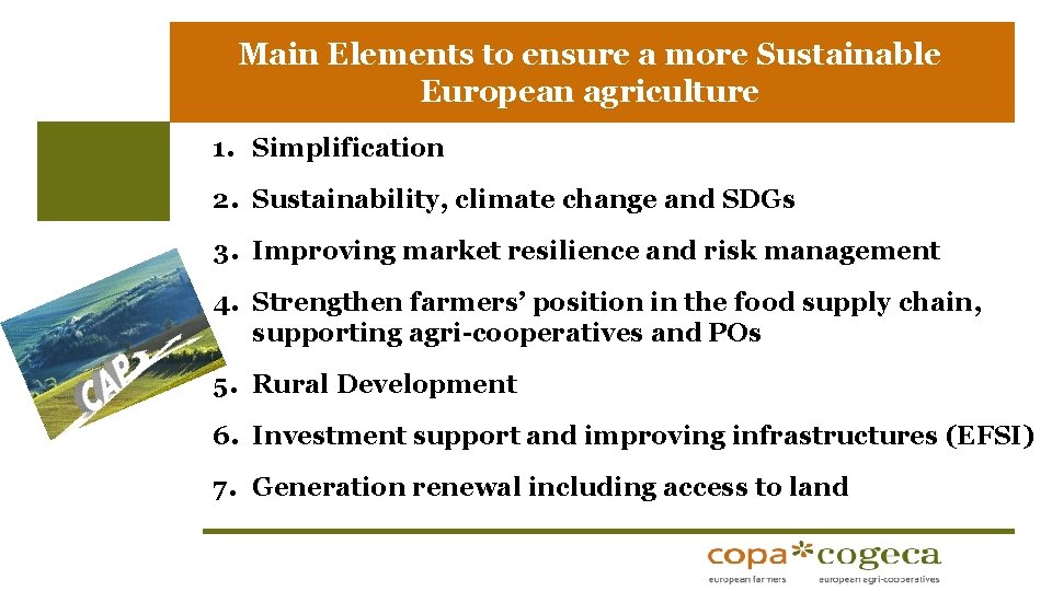 Main Elements to ensure a more Sustainable European agriculture 1. Simplification 2. Sustainability, climate