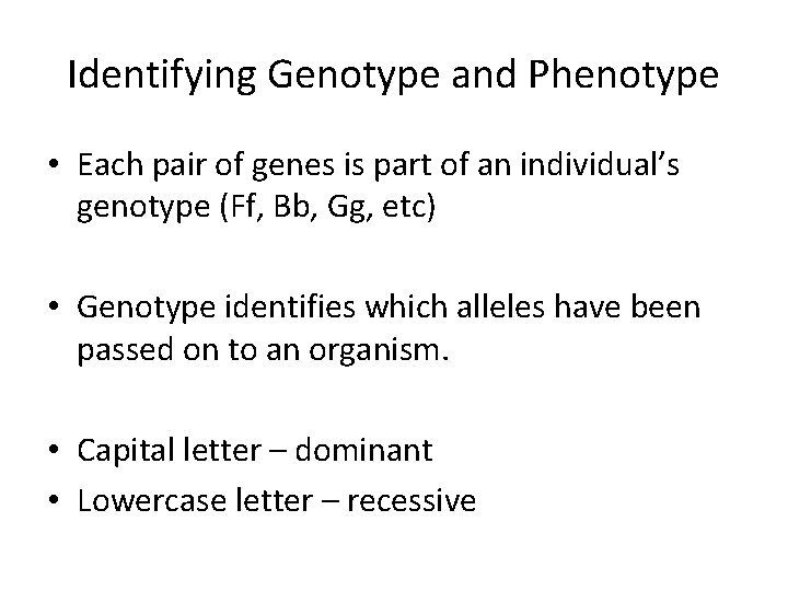 Identifying Genotype and Phenotype • Each pair of genes is part of an individual’s