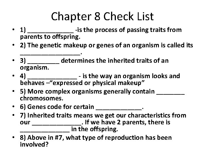 Chapter 8 Check List • 1) _______ -is the process of passing traits from