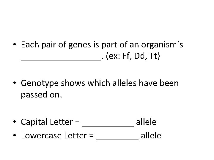  • Each pair of genes is part of an organism’s _________. (ex: Ff,