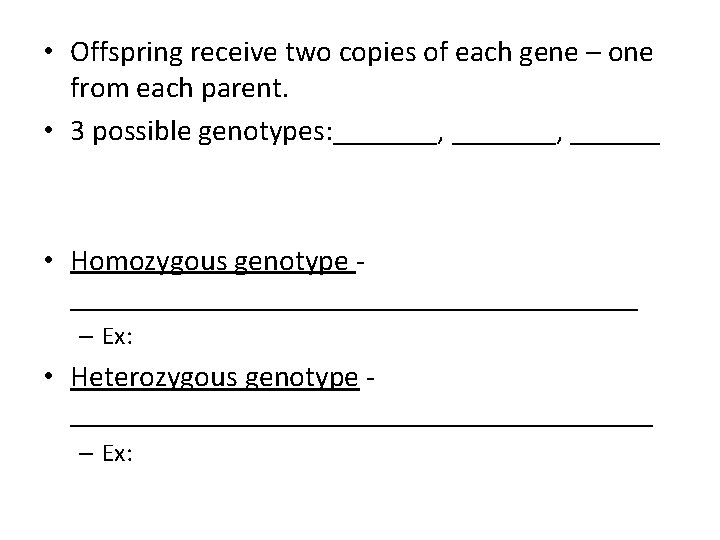  • Offspring receive two copies of each gene – one from each parent.