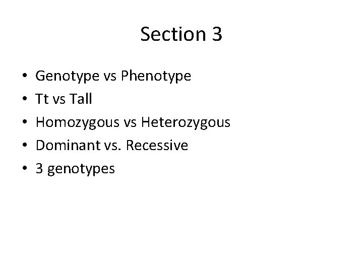 Section 3 • • • Genotype vs Phenotype Tt vs Tall Homozygous vs Heterozygous