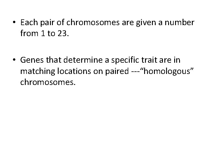  • Each pair of chromosomes are given a number from 1 to 23.