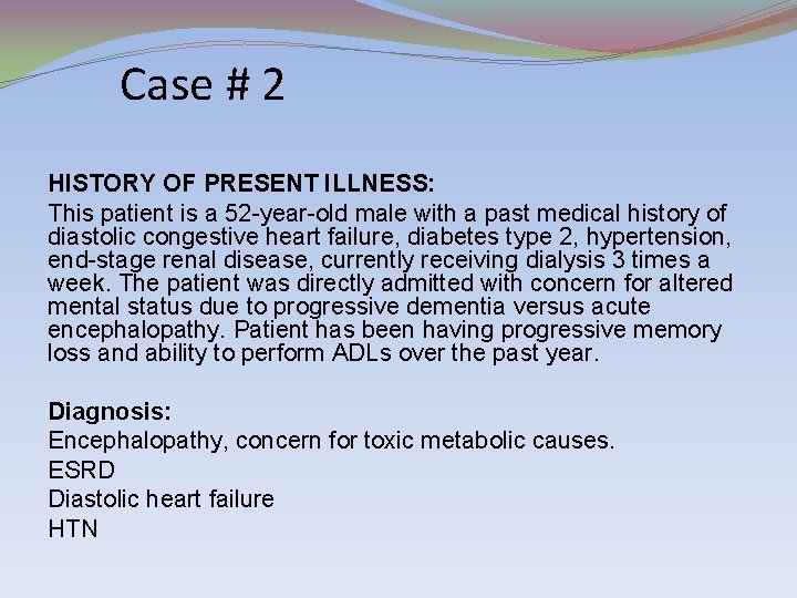 Case # 2 HISTORY OF PRESENT ILLNESS: This patient is a 52 -year-old male