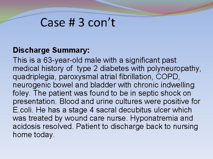Case # 3 con’t Discharge Summary: This is a 63 -year-old male with a