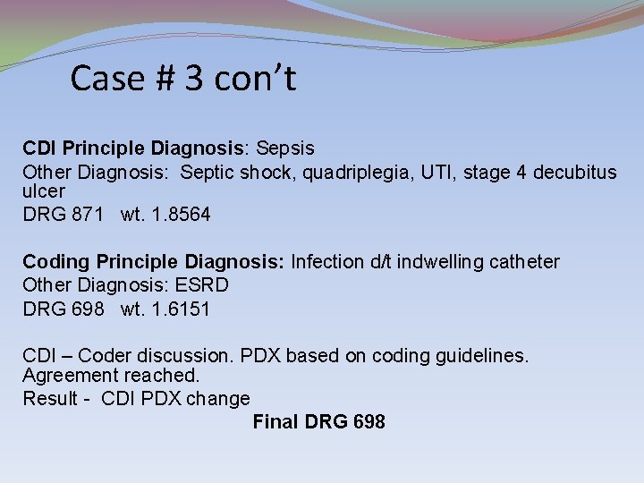 Case # 3 con’t CDI Principle Diagnosis: Sepsis Other Diagnosis: Septic shock, quadriplegia, UTI,