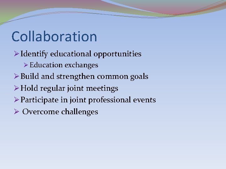 Collaboration Ø Identify educational opportunities Ø Education exchanges Ø Build and strengthen common goals