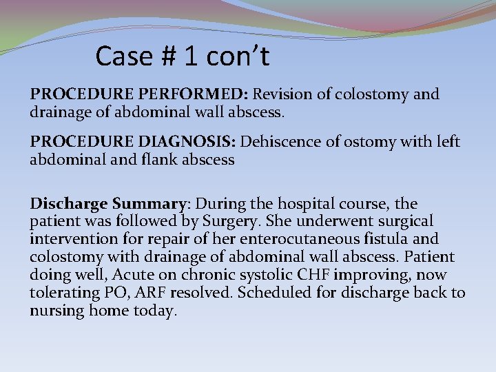 Case # 1 con’t PROCEDURE PERFORMED: Revision of colostomy and drainage of abdominal wall