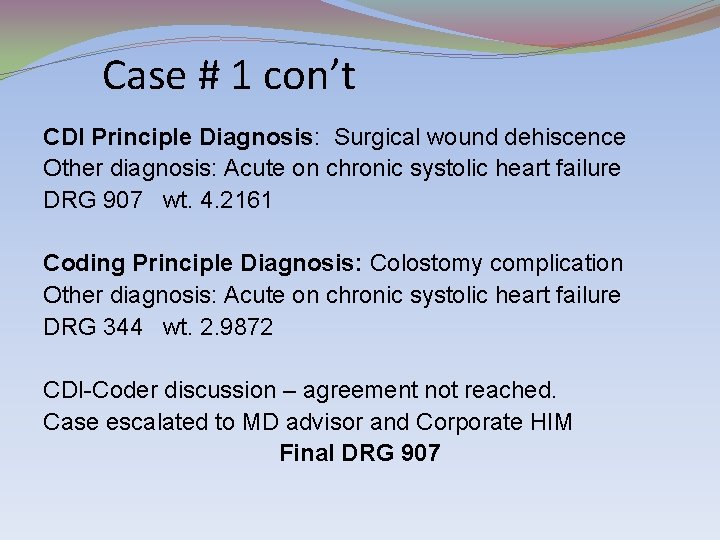 Case # 1 con’t CDI Principle Diagnosis: Surgical wound dehiscence Other diagnosis: Acute on