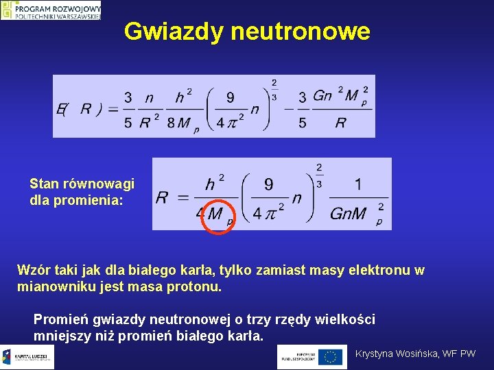 Gwiazdy neutronowe Stan równowagi dla promienia: Wzór taki jak dla białego karła, tylko zamiast