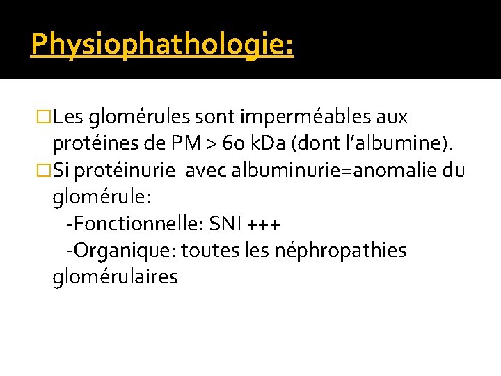 Physiophathologie: �Les glomérules sont imperméables aux protéines de PM > 60 k. Da (dont