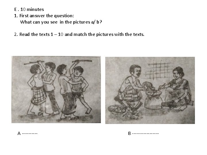 E. 10 minutes 1. First answer the question: What can you see in the