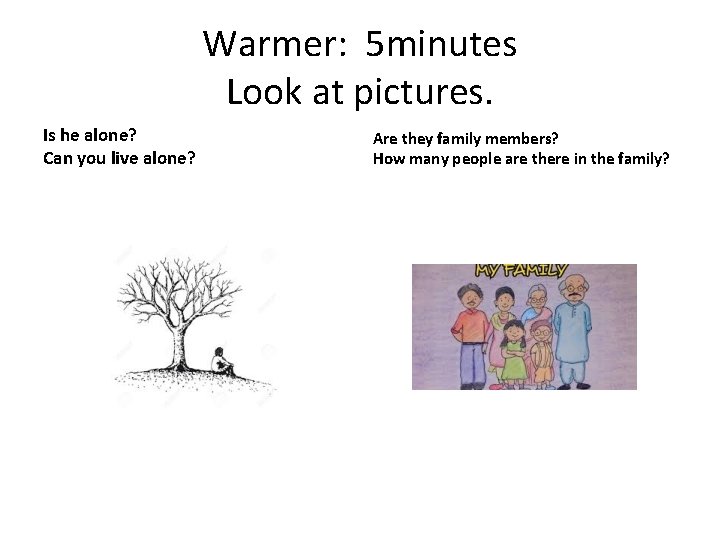 Warmer: 5 minutes Look at pictures. Is he alone? Can you live alone? Are