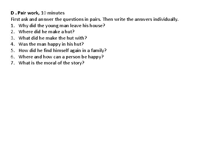 D. Pair work, 10 minutes First ask and answer the questions in pairs. Then