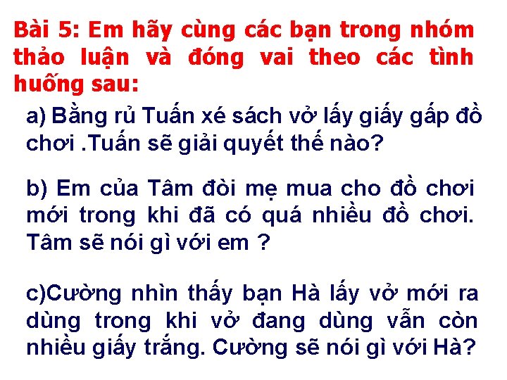 Bài 5: Em hãy cùng các bạn trong nhóm thảo luận và đóng vai