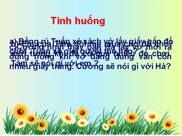 Tình huống a) Bằng rủ Tuấn xé sách vở lấycho giấyđồ gấp đồ b)