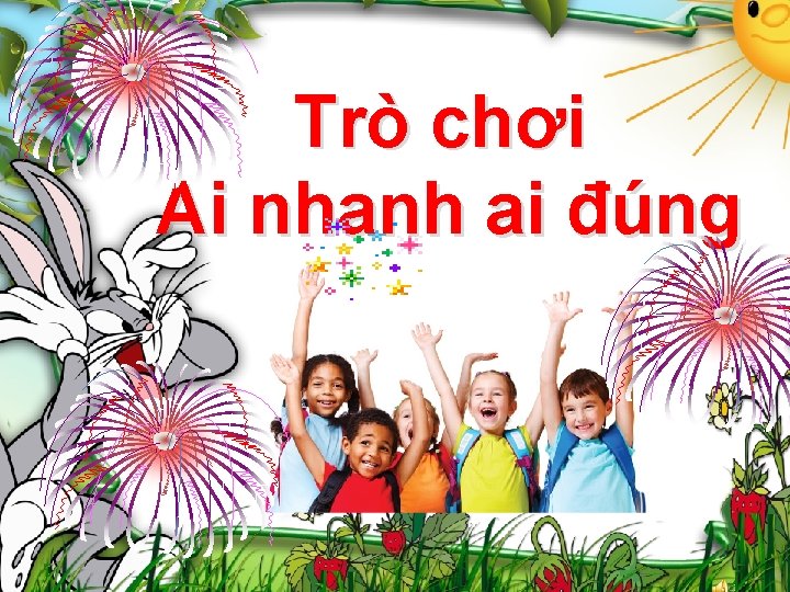 Trò chơi Ai nhanh ai đúng 